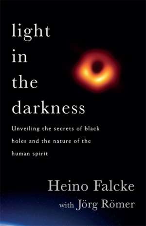 Light in the Darkness de Heino Falcke