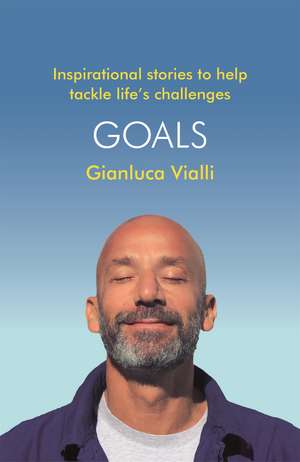 Goals: Inspirational Stories to Help Tackle Life's Challenges de Gianluca Vialli