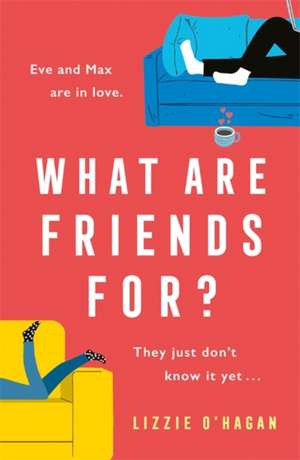 What Are Friends For? de Lizzie O'Hagan