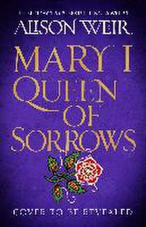 Mary I: Queen of Sorrows de Alison Weir