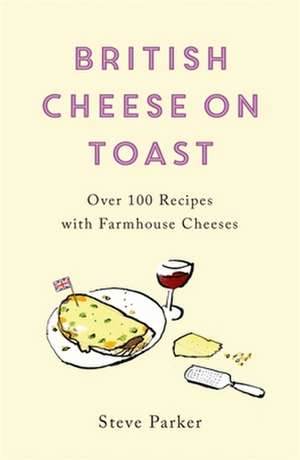 British Cheese on Toast de Steve Parker