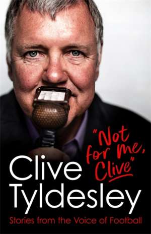 Not For Me, Clive de Clive Tyldesley