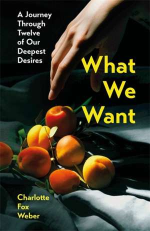 What We Want de Charlotte Fox Weber
