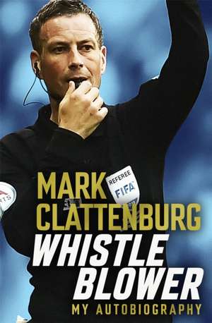 Whistle Blower de Mark Clattenburg