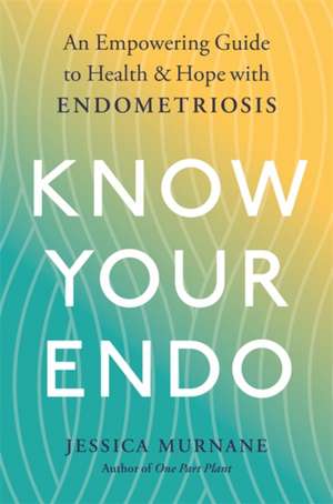 Know Your Endo de Jessica Murnane