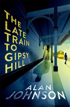 The Late Train to Gipsy Hill de Alan Johnson