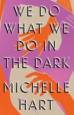 We Do What We Do in the Dark de Michelle Hart