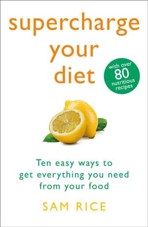 Supercharge Your Diet de Sam Rice