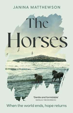 The Horses: A poetic and moving story of community and isolation in the wake of a disaster de Janina Matthewson