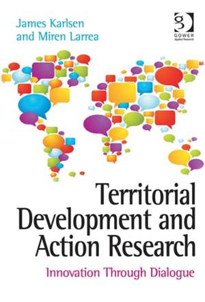 Territorial Development and Action Research: Innovation Through Dialogue de James Karlsen