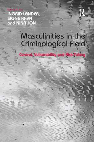 Masculinities in the Criminological Field: Control, Vulnerability and Risk-Taking de Ingrid Lander