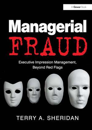 Managerial Fraud: Executive Impression Management, Beyond Red Flags de Terry A. Sheridan