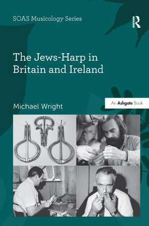 The Jews-Harp in Britain and Ireland de Michael Wright