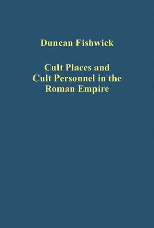 Cult Places and Cult Personnel in the Roman Empire de Duncan Fishwick