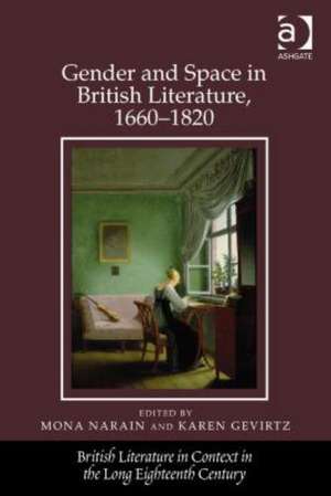 Gender and Space in British Literature, 1660-1820 de Mona Narain