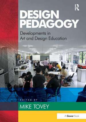 Design Pedagogy: Developments in Art and Design Education de Mike Tovey