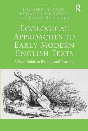 Ecological Approaches to Early Modern English Texts: A Field Guide to Reading and Teaching de Jennifer Munroe