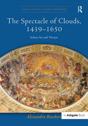 The Spectacle of Clouds, 1439–1650: Italian Art and Theatre de Alessandra Buccheri