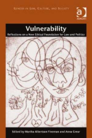 Vulnerability: Reflections on a New Ethical Foundation for Law and Politics de Martha Albertson Fineman