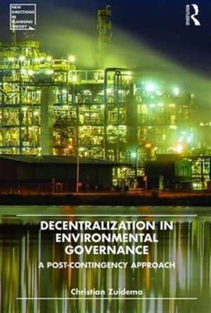 Decentralization in Environmental Governance: A post-contingency approach de Christian Zuidema