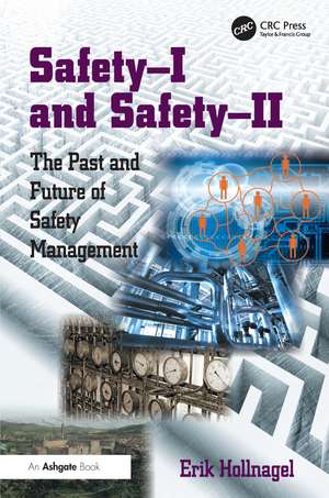 Safety-I and Safety-II: The Past and Future of Safety Management de Erik Hollnagel