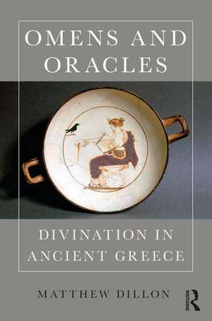 Omens and Oracles: Divination in Ancient Greece de Matthew Dillon