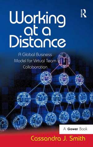 Working at a Distance: A Global Business Model for Virtual Team Collaboration de Cassandra J. Smith