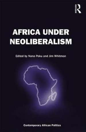 Africa Under Neoliberalism de Nana Poku