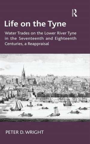 Life on the Tyne: Water Trades on the Lower River Tyne in the Seventeenth and Eighteenth Centuries, a Reappraisal de Peter D. Wright