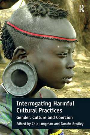 Interrogating Harmful Cultural Practices: Gender, Culture and Coercion de Chia Longman