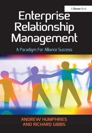 Enterprise Relationship Management: A Paradigm For Alliance Success de Andrew Humphries