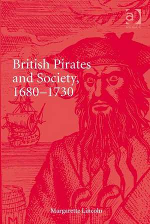 British Pirates and Society, 1680-1730 de Margarette Lincoln