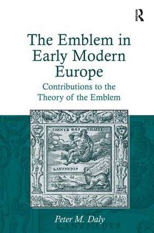 The Emblem in Early Modern Europe: Contributions to the Theory of the Emblem de Peter M. Daly