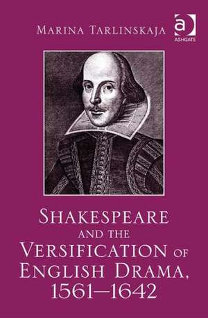 Shakespeare and the Versification of English Drama, 1561-1642 de Marina Tarlinskaja