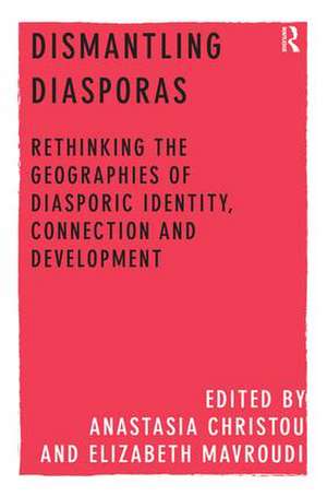 Dismantling Diasporas: Rethinking the Geographies of Diasporic Identity, Connection and Development de Anastasia Christou