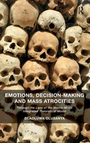 Emotions, Decision-Making and Mass Atrocities: Through the Lens of the Macro-Micro Integrated Theoretical Model de Olaoluwa Olusanya