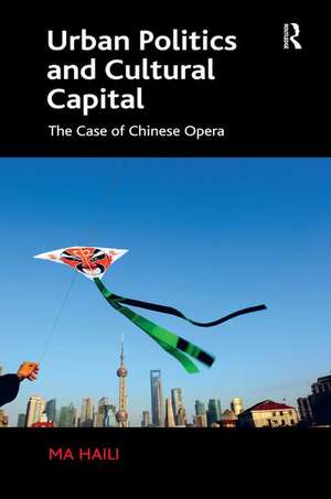 Urban Politics and Cultural Capital: The Case of Chinese Opera de Ma Haili