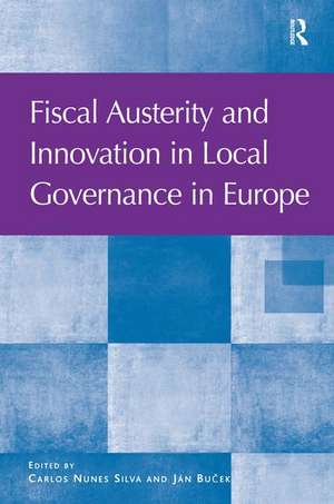 Fiscal Austerity and Innovation in Local Governance in Europe de Carlos Nunes Silva