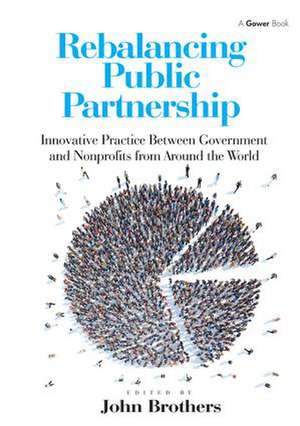 Rebalancing Public Partnership: Innovative Practice Between Government and Nonprofits from Around the World de John Brothers