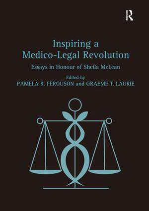 Inspiring a Medico-Legal Revolution: Essays in Honour of Sheila McLean de Pamela R. Ferguson