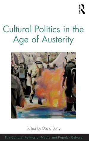 Cultural Politics in the Age of Austerity de David Berry