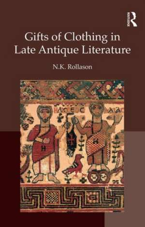 Gifts of Clothing in Late Antique Literature de Nikki Rollason