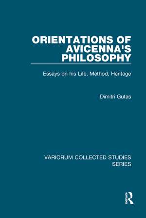 Orientations of Avicenna's Philosophy: Essays on his Life, Method, Heritage de Dimitri Gutas