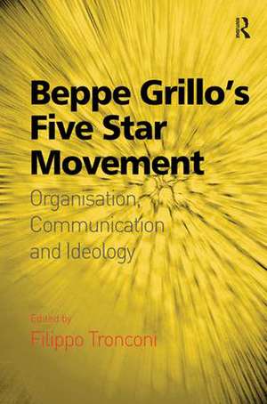 Beppe Grillo's Five Star Movement: Organisation, Communication and Ideology de Filippo Tronconi