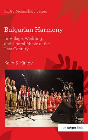 Bulgarian Harmony: In Village, Wedding, and Choral Music of the Last Century de Kalin S. Kirilov