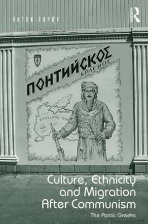 Culture, Ethnicity and Migration After Communism: The Pontic Greeks de Anton Popov