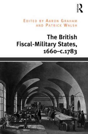 The British Fiscal-Military States, 1660-c.1783 de Aaron Graham