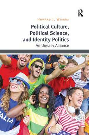 Political Culture, Political Science, and Identity Politics: An Uneasy Alliance de Howard J. Wiarda