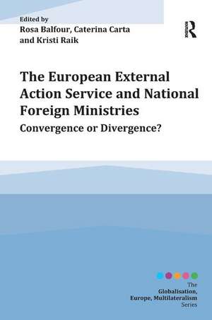 The European External Action Service and National Foreign Ministries: Convergence or Divergence? de Rosa Balfour