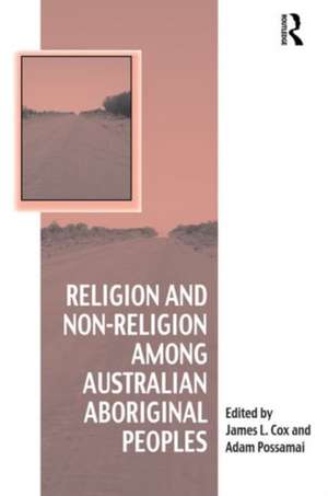 Religion and Non-Religion among Australian Aboriginal Peoples de James L. Cox